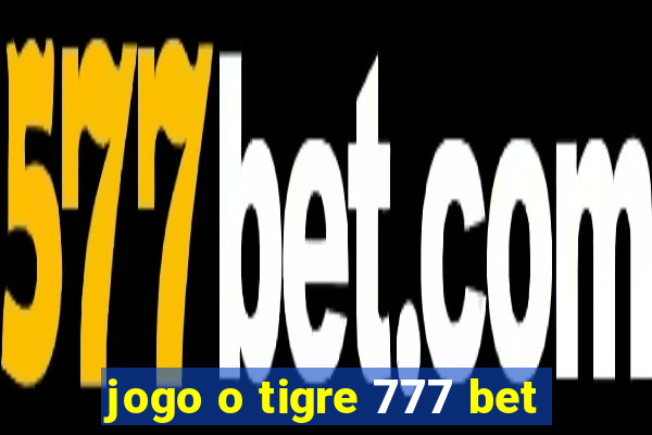 jogo o tigre 777 bet